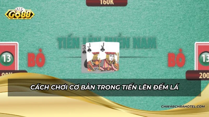 Cách chơi cơ bản trong tiến lên đếm lá