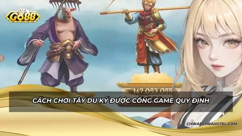 Cách chơi Tây Du Ký được cổng game quy định