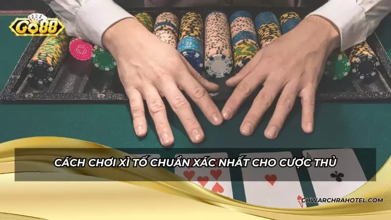 Cách chơi Xì Tố chuẩn xác nhất cho cược thủ