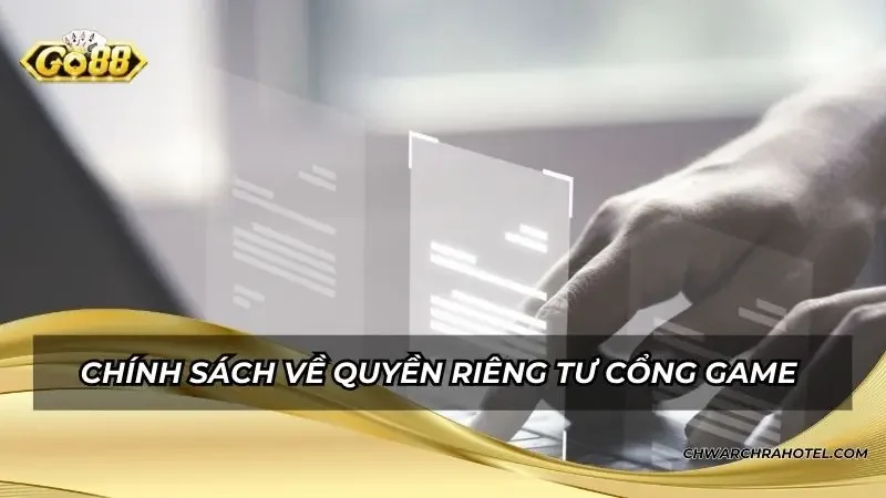 Chính sách quy định về quyền riêng tư cổng game uy tín