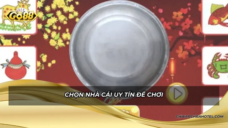 Chọn nhà cái uy tín để chơi