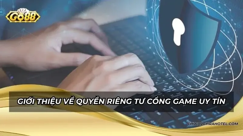 Giới thiệu về quyền riêng tư cổng game uy tín