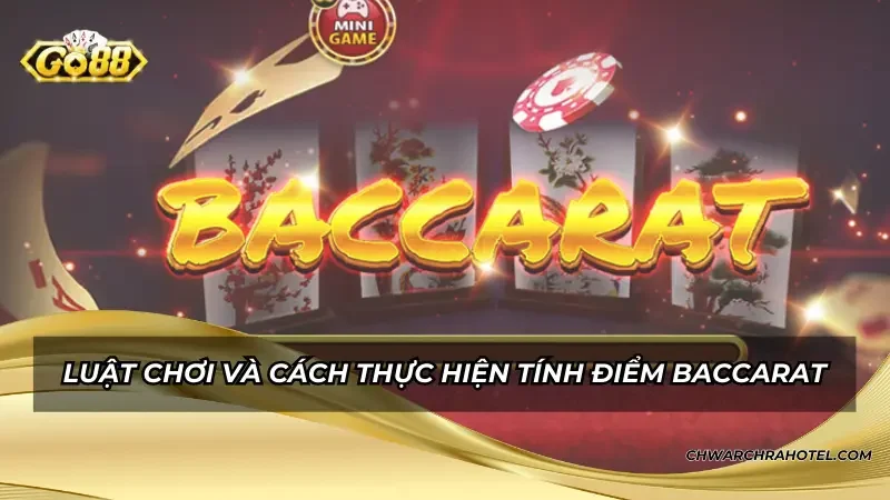 Luật chơi và cách thực hiện tính điểm Baccarat
