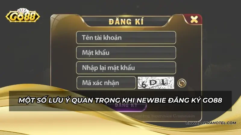 Một số lưu ý quan trọng khi newbie đăng ký GO88