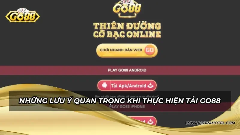Những lưu ý quan trọng khi thực hiện tải Go88